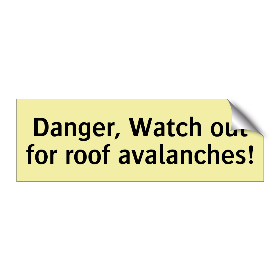 Danger, Watch out for roof avalanches!