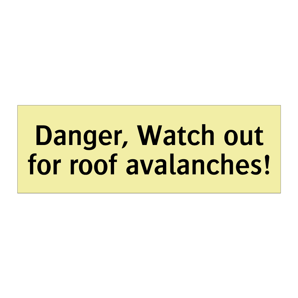 Danger, Watch out for roof avalanches!