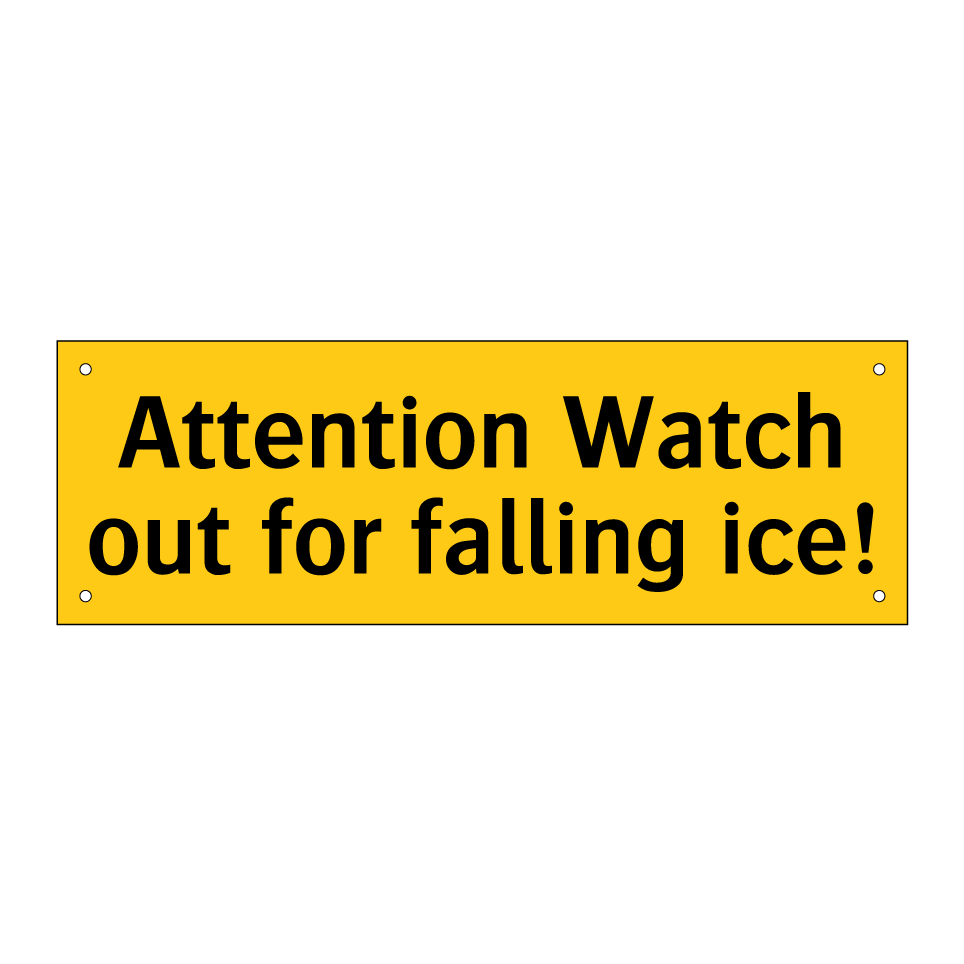 Attention Watch out for falling ice!
