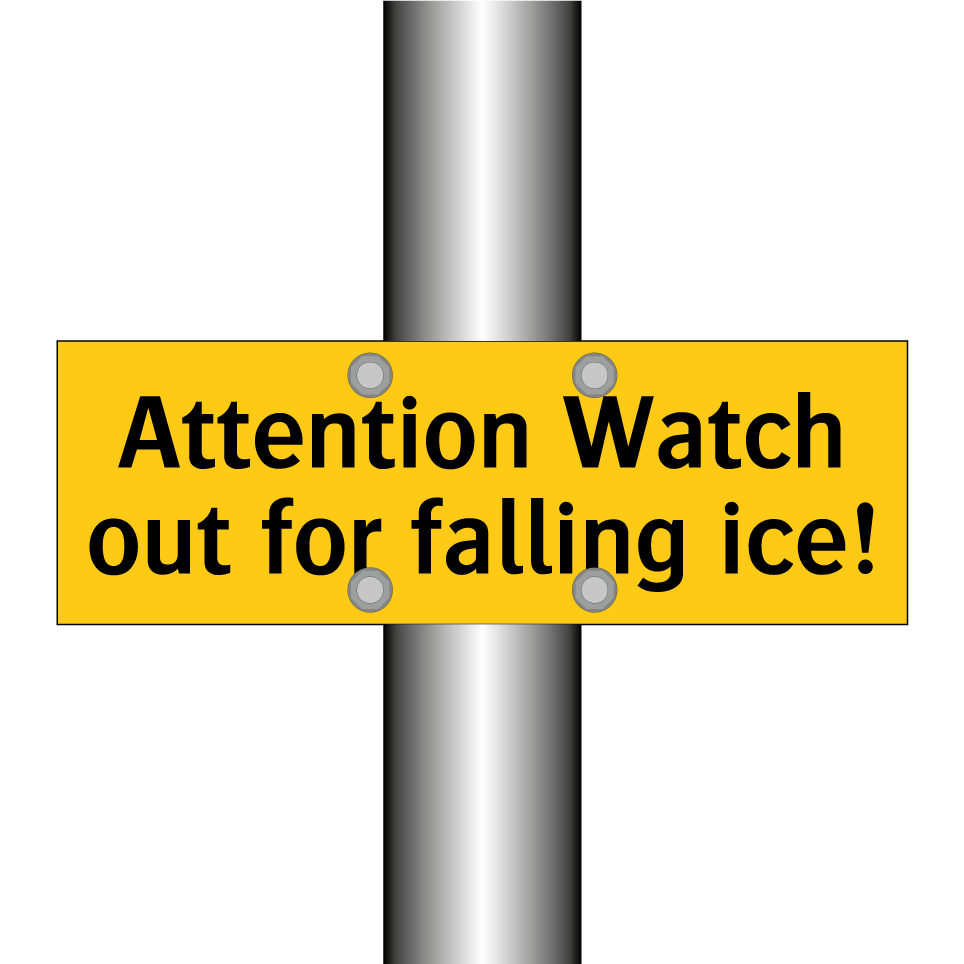 Attention Watch out for falling ice!