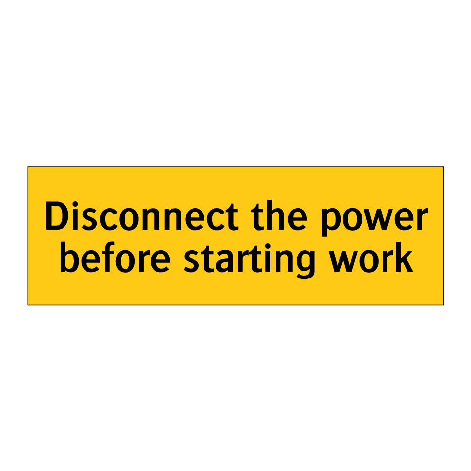 Disconnect the power before starting work