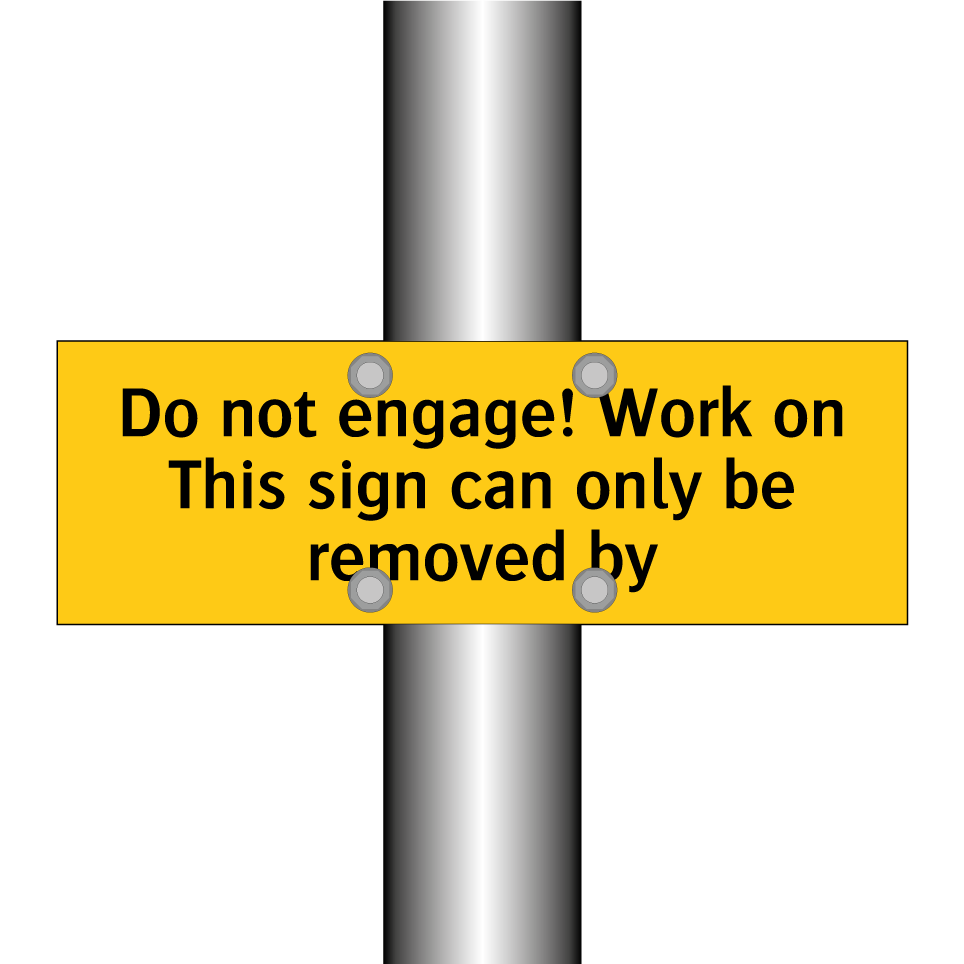Do not engage! Work on This sign can only be removed by