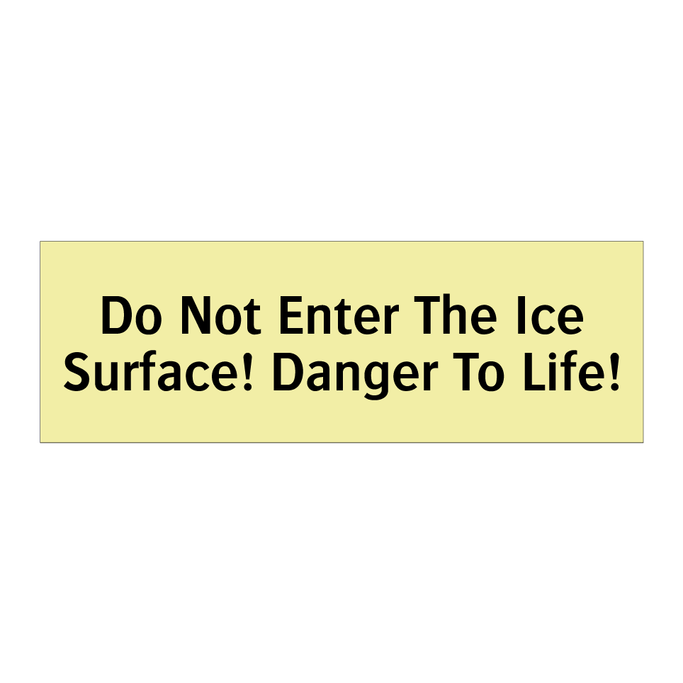 Do Not Enter The Ice Surface! Danger To Life!