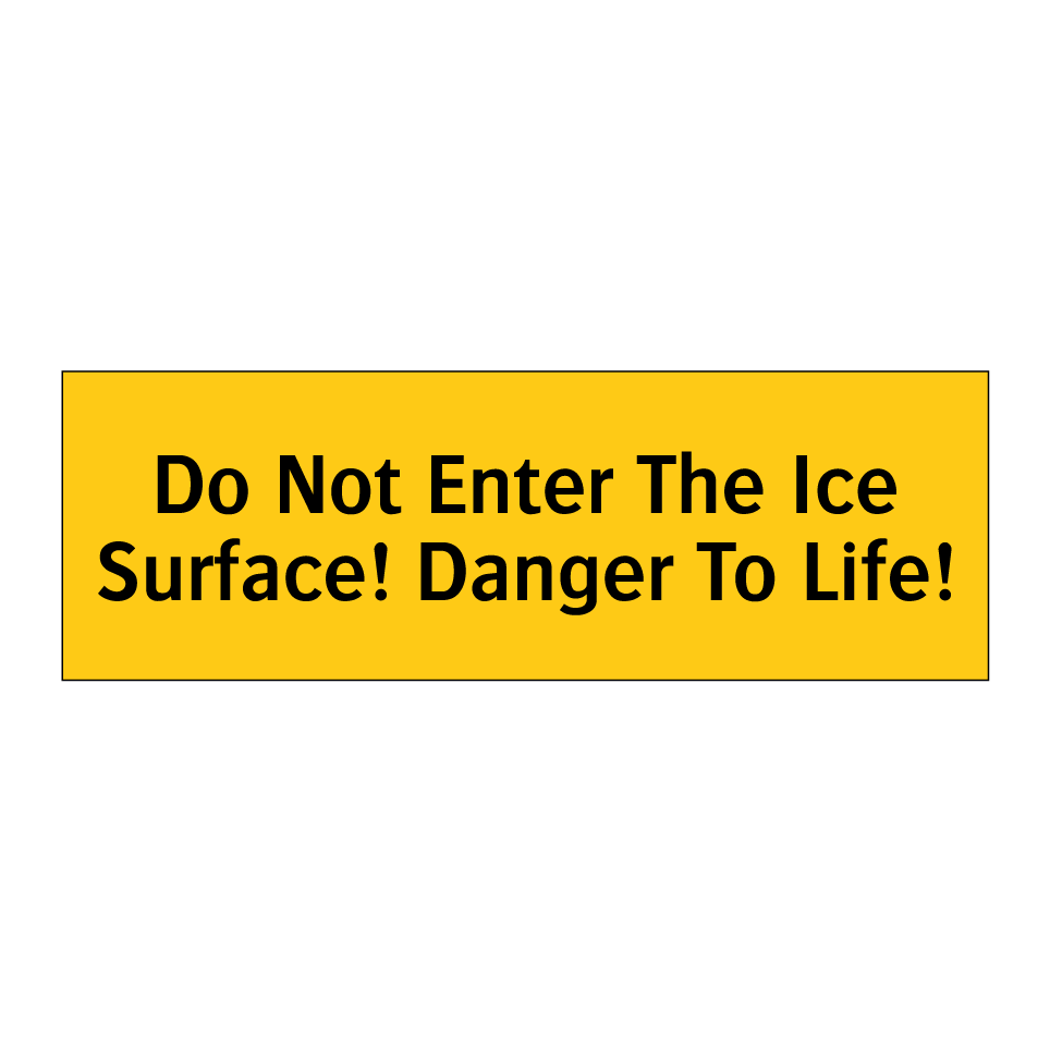 Do Not Enter The Ice Surface! Danger To Life!