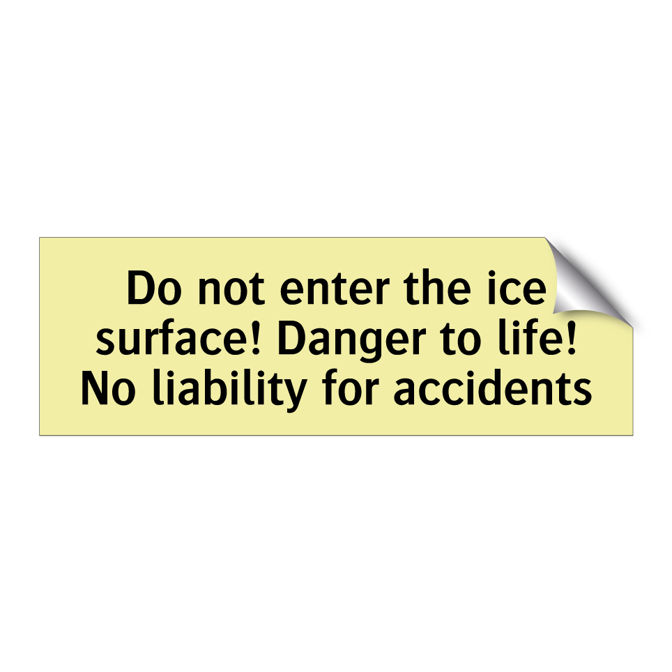 Do not enter the ice surface! Danger to life! No liability for accidents