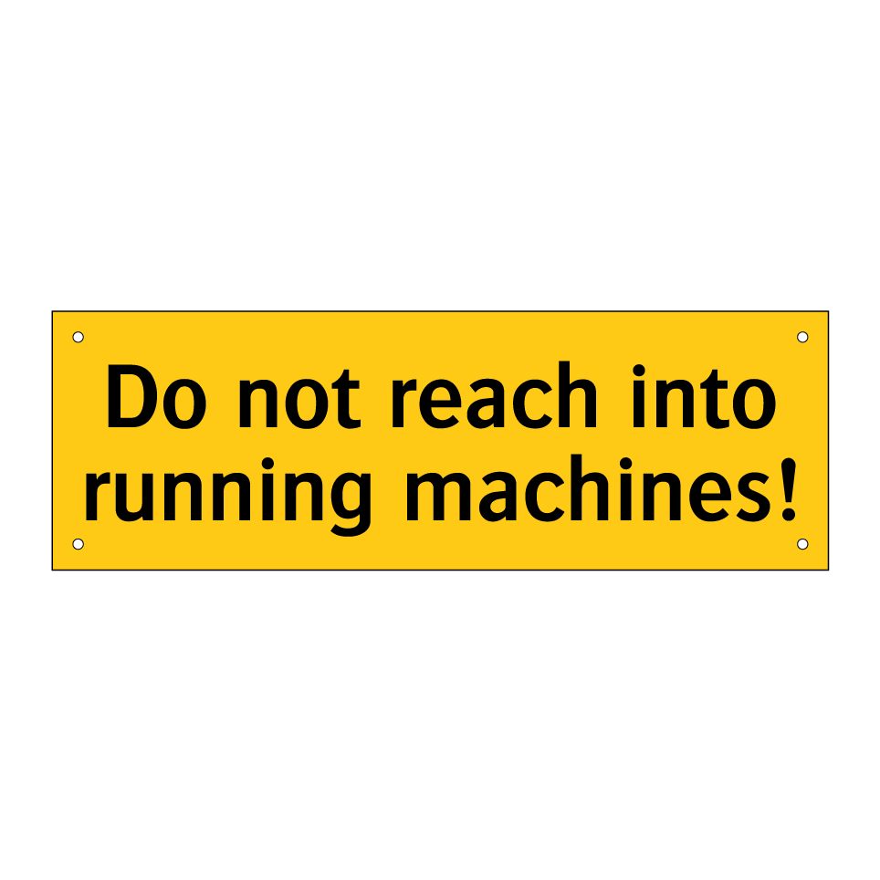 Do not reach into running machines!