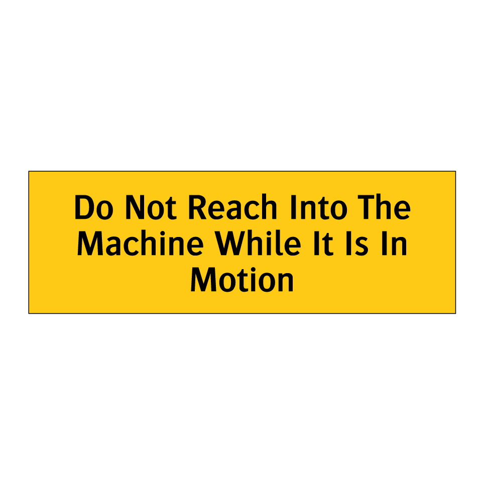 Do Not Reach Into The Machine While It Is In Motion