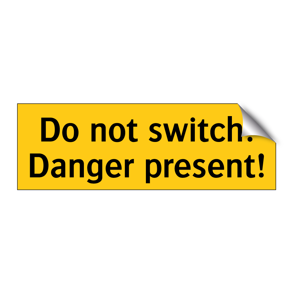 Do not switch! Danger present!