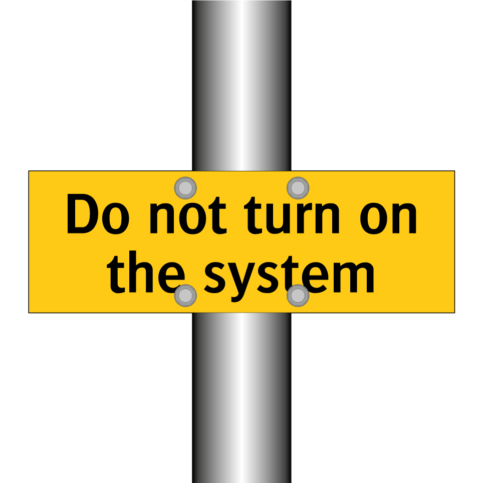Do not turn on the system