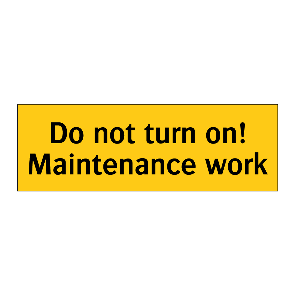 Do not turn on! Maintenance work