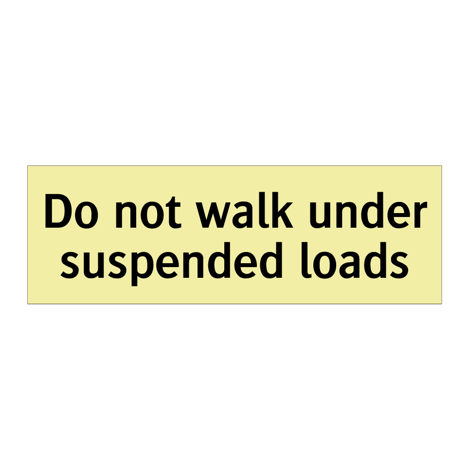 Do not walk under suspended loads