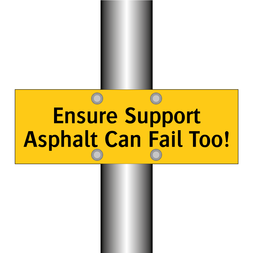 Ensure Support Asphalt Can Fail Too!