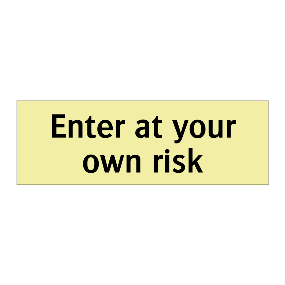 Enter at your own risk