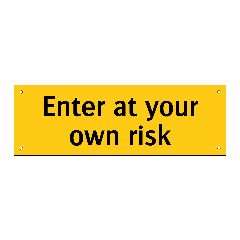 Enter at your own risk