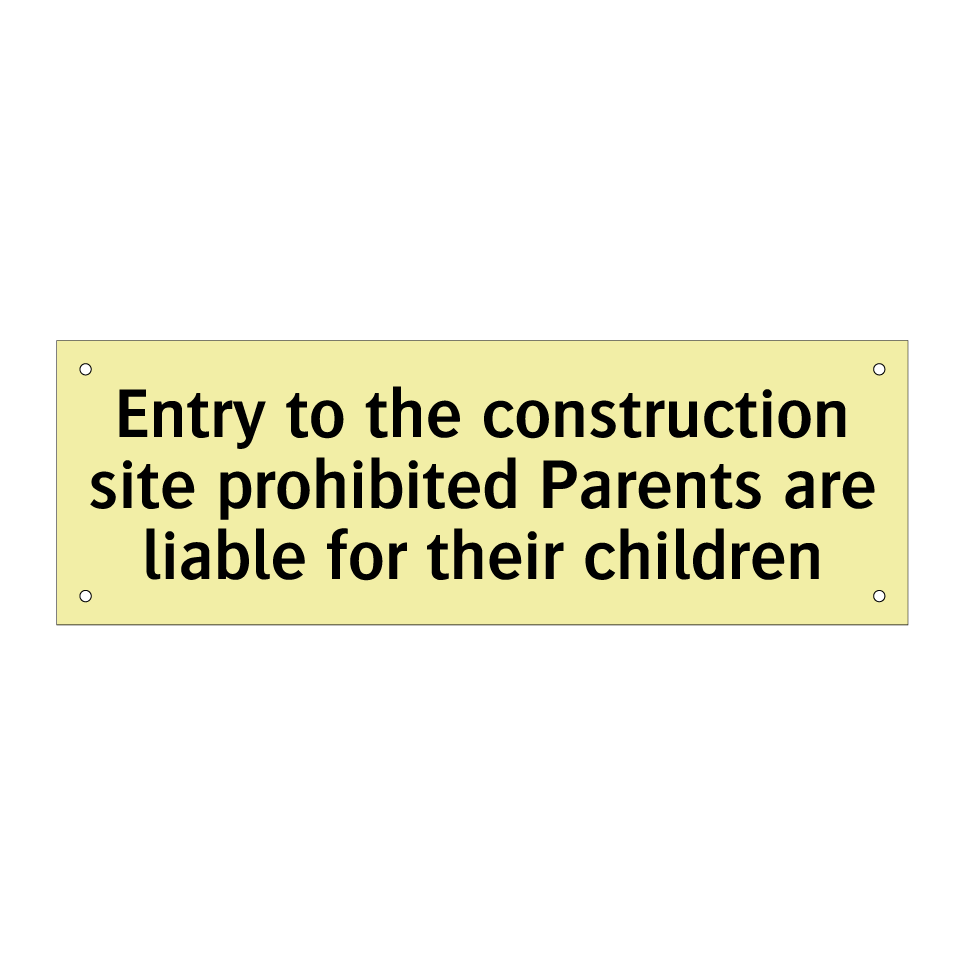 Entry to the construction site prohibited Parents are liable for their children