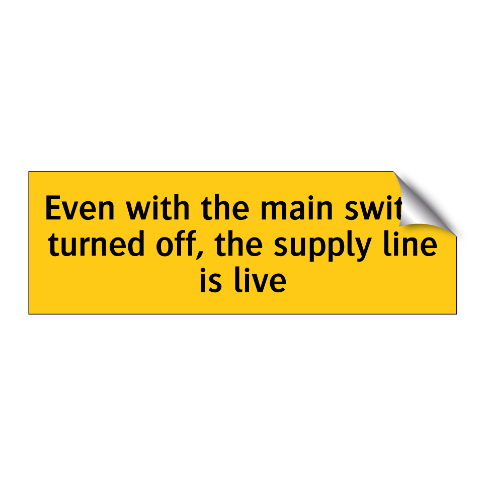 Even with the main switch turned off, the supply line is live