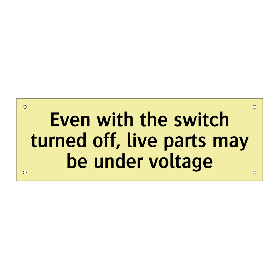 Even with the switch turned off, live parts may be under voltage
