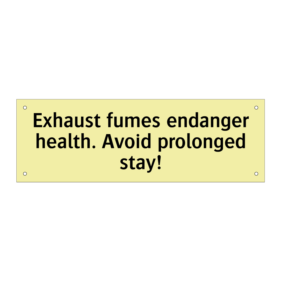 Exhaust fumes endanger health. Avoid prolonged stay!