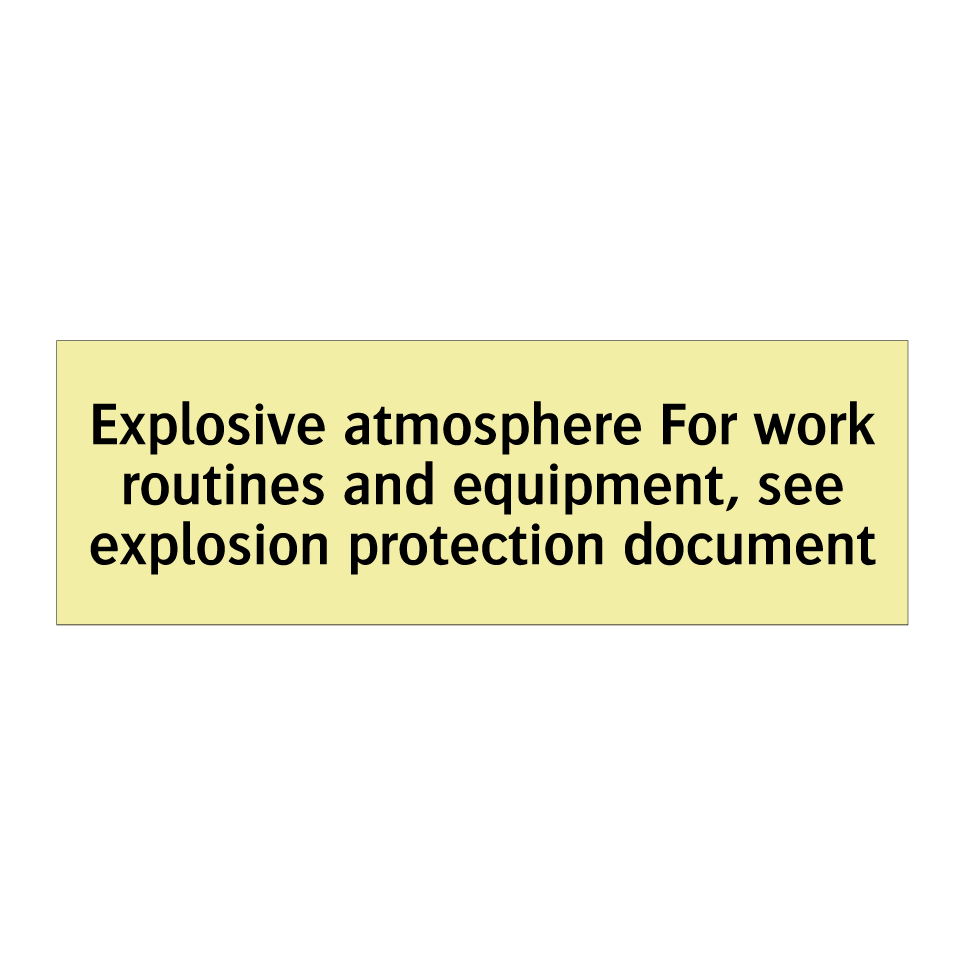 Explosive atmosphere For work routines and equipment, see explosion protection document