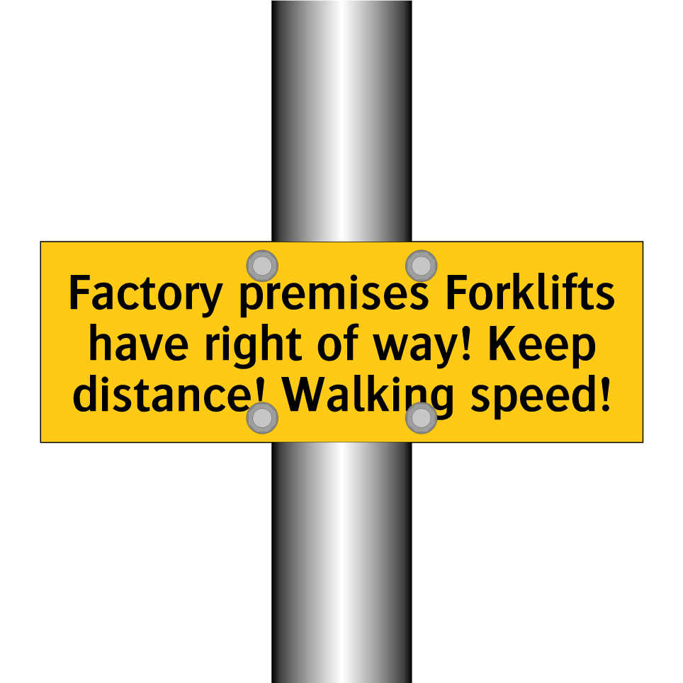 Factory premises Forklifts have right of way! Keep distance! Walking speed!