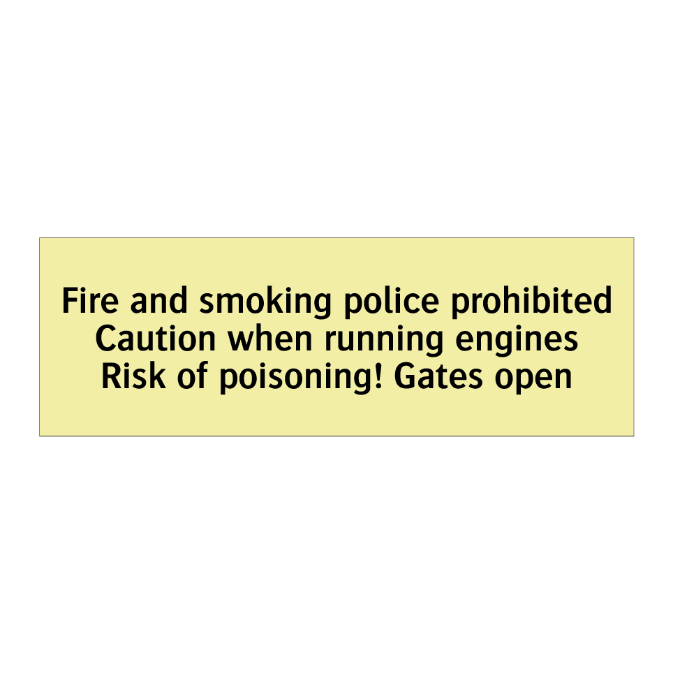 Fire and smoking police prohibited Caution when running engines Risk of poisoning! Gates open