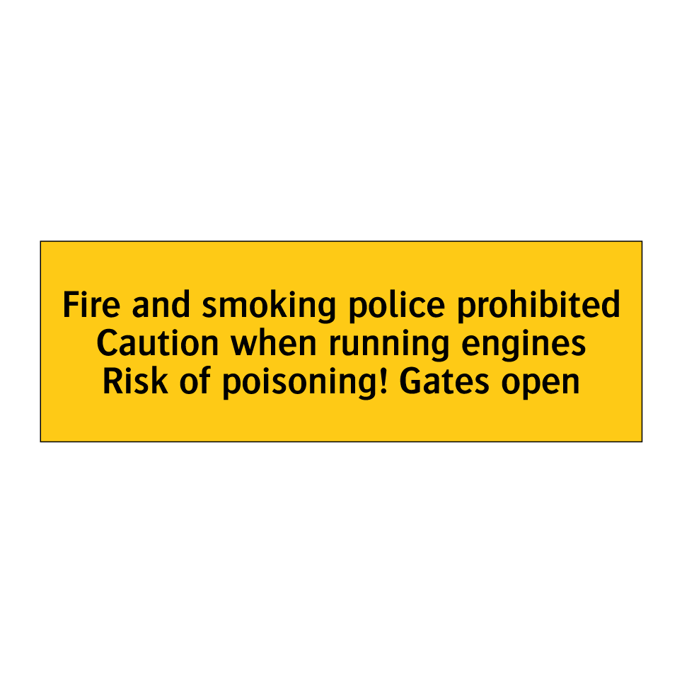Fire and smoking police prohibited Caution when running engines Risk of poisoning! Gates open