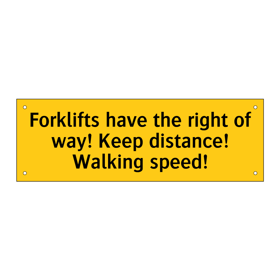 Forklifts have the right of way! Keep distance! Walking speed!