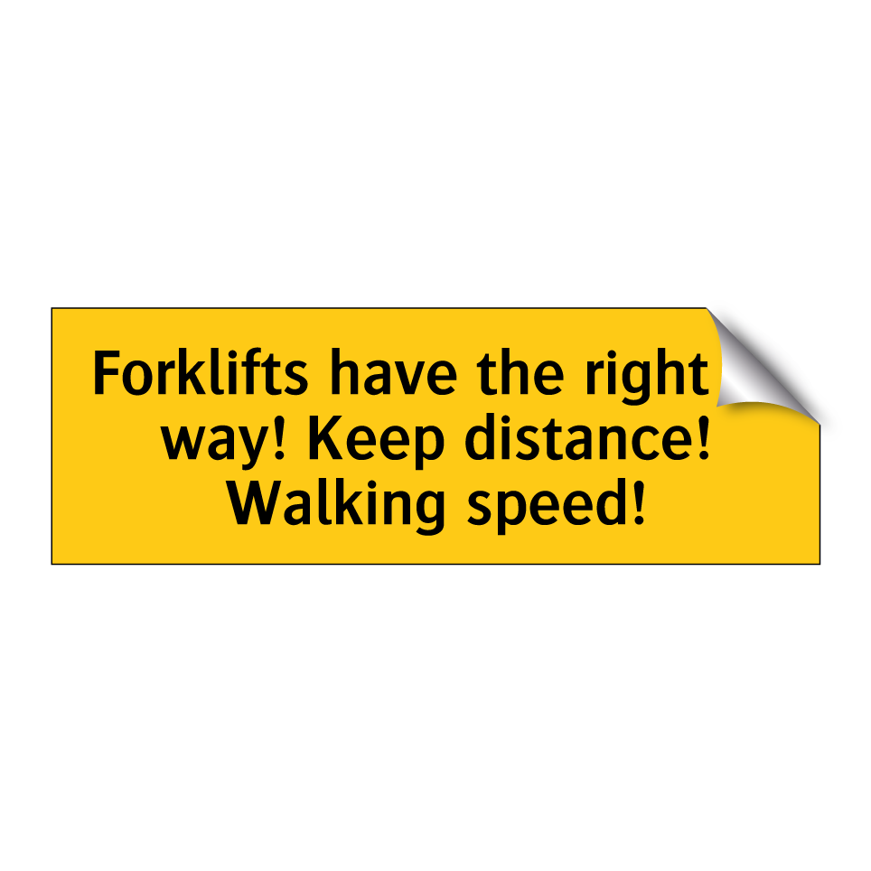 Forklifts have the right of way! Keep distance! Walking speed!