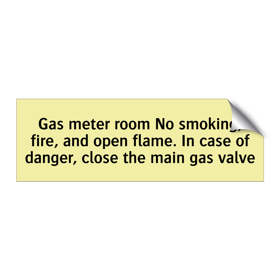 Gas meter room No smoking, fire, and open flame. In case of danger, close the main gas valve