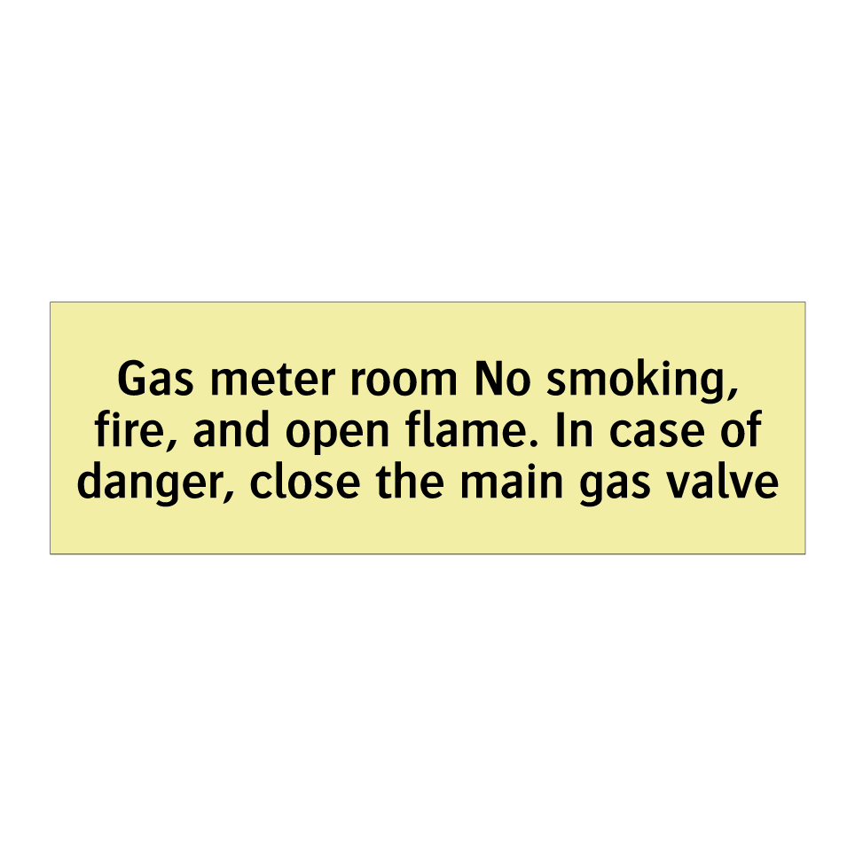 Gas meter room No smoking, fire, and open flame. In case of danger, close the main gas valve