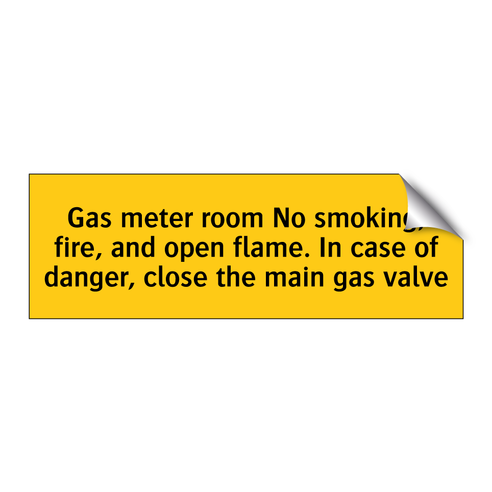 Gas meter room No smoking, fire, and open flame. In case of danger, close the main gas valve