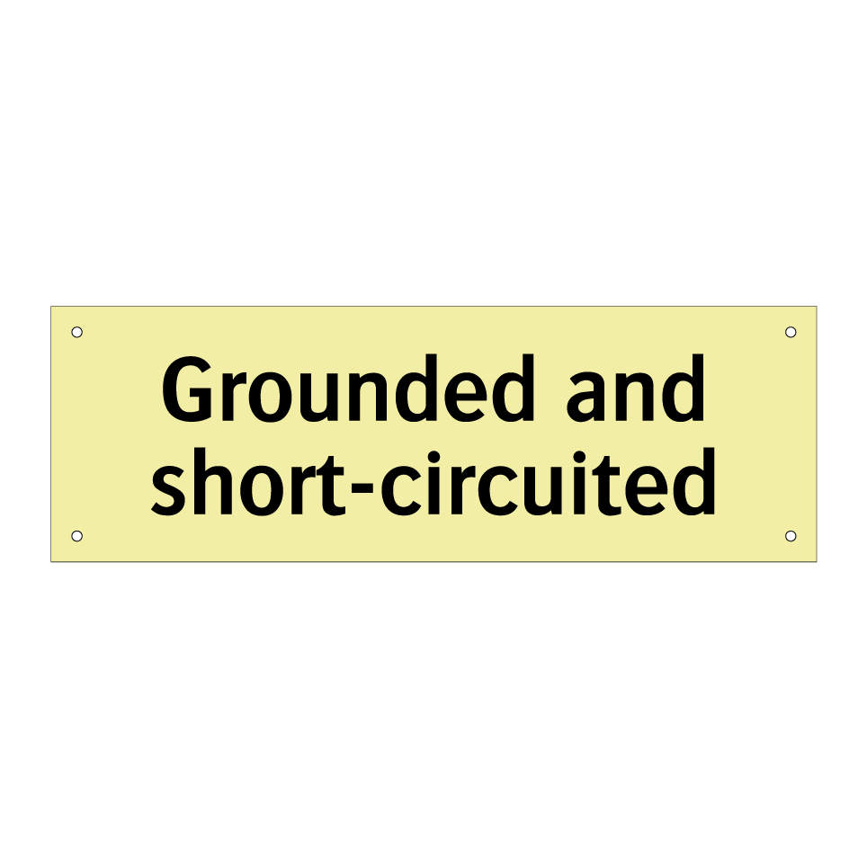 Grounded and short-circuited