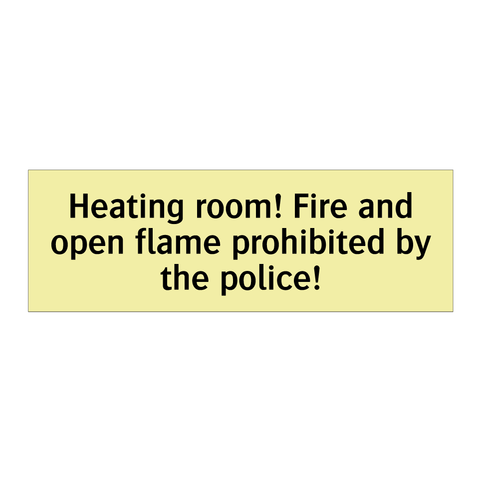 Heating room! Fire and open flame prohibited by the police!