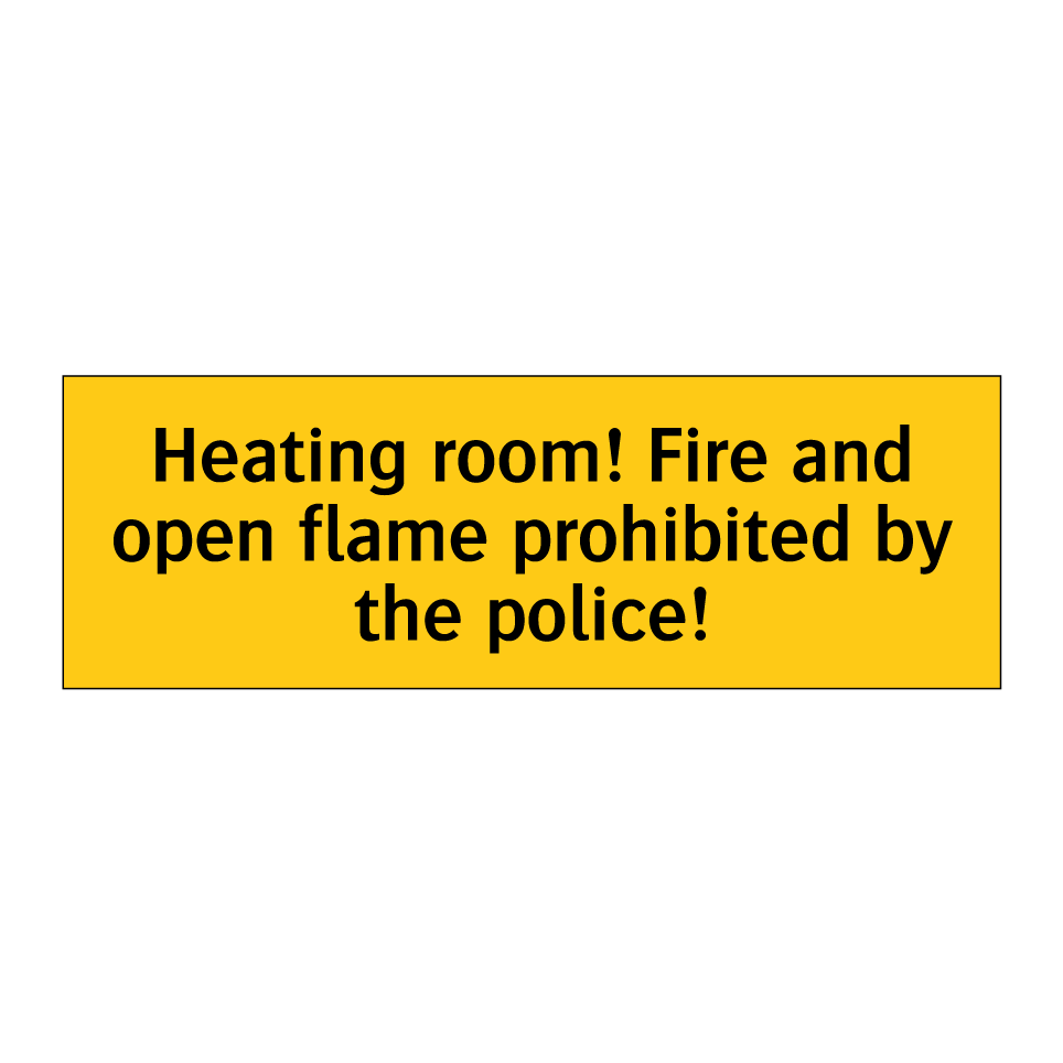 Heating room! Fire and open flame prohibited by the police!