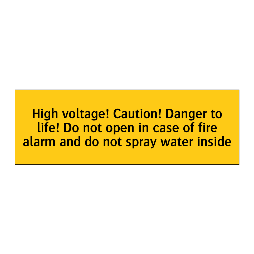 High voltage! Caution! Danger to life! Do not open in case of fire alarm and do not spray water inside