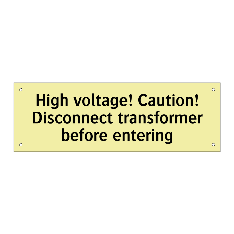 High voltage! Caution! Disconnect transformer before entering