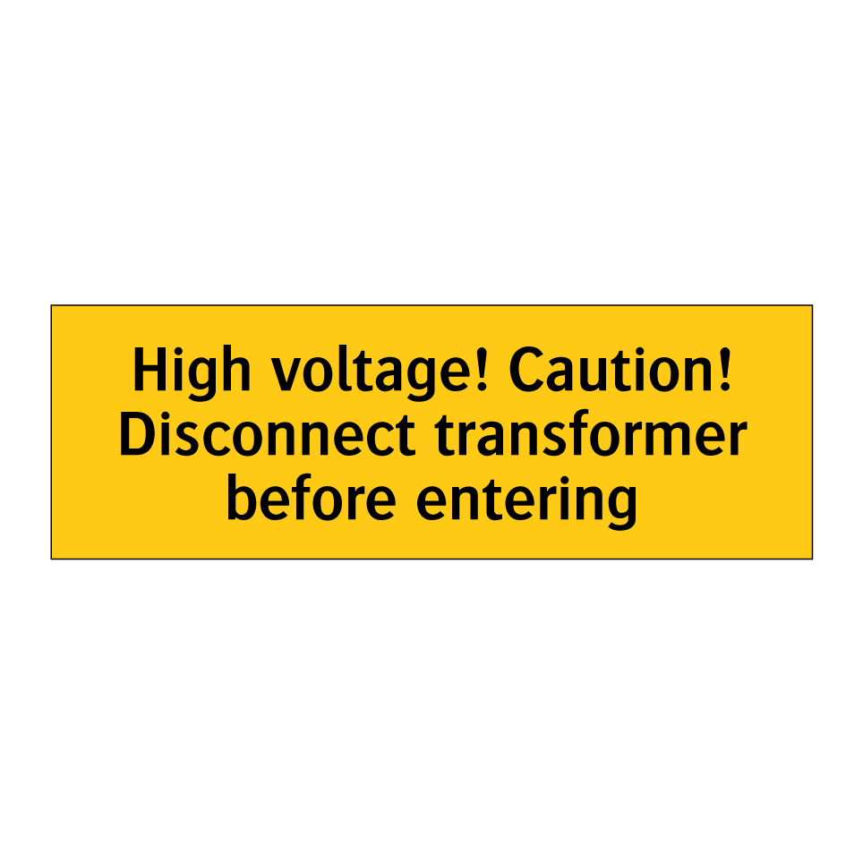High voltage! Caution! Disconnect transformer before entering