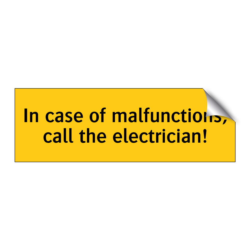 In case of malfunctions, call the electrician!