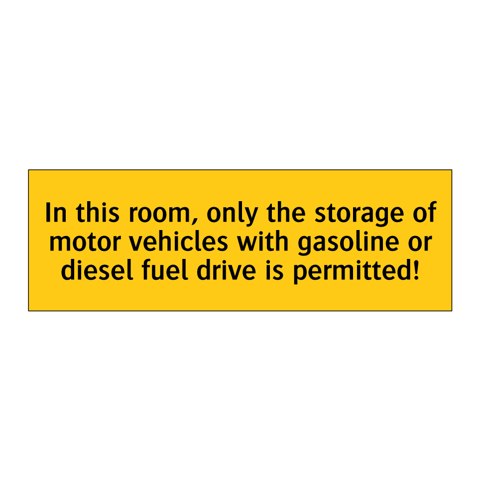 In this room, only the storage of motor vehicles with gasoline or diesel fuel drive is permitted!