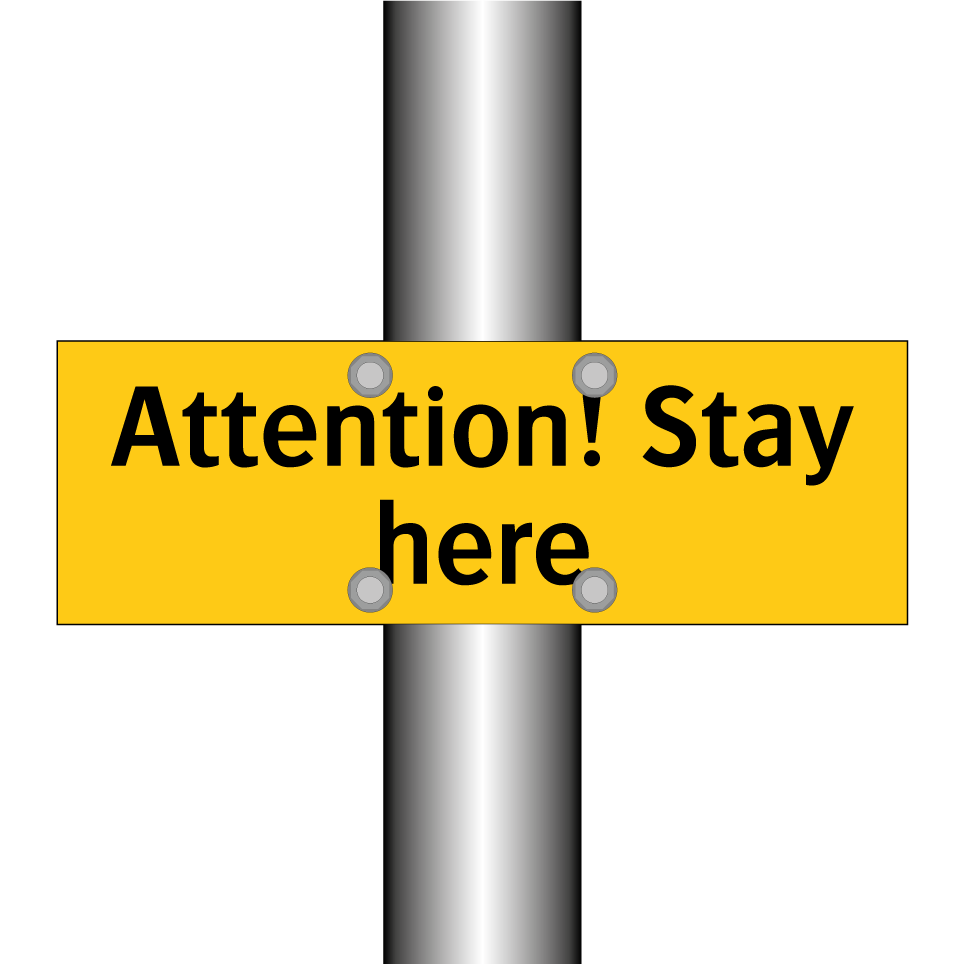 Attention! Stay here