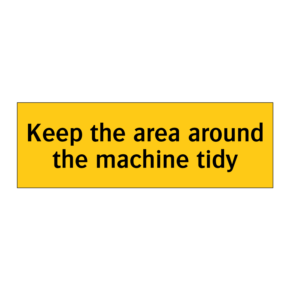 Keep the area around the machine tidy
