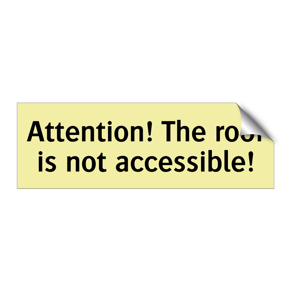 Attention! The roof is not accessible!