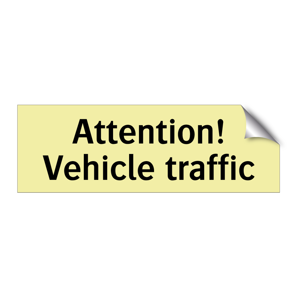 Attention! Vehicle traffic