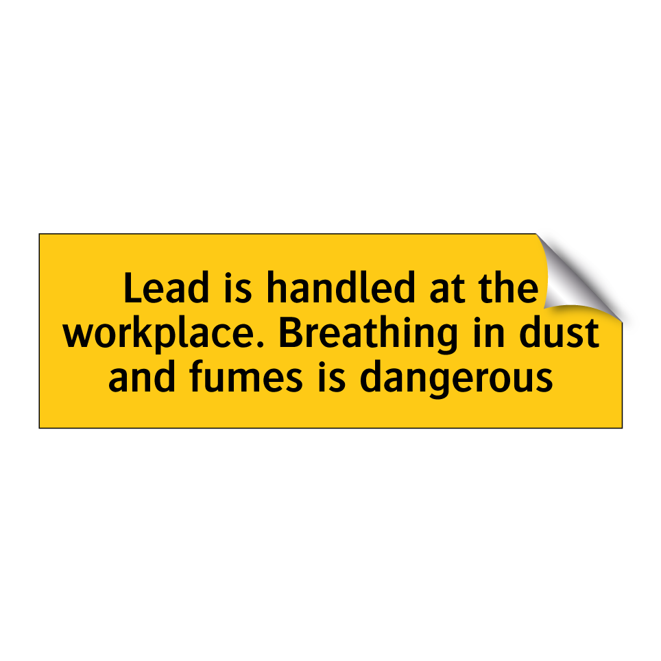 Lead is handled at the workplace. Breathing in dust and fumes is dangerous