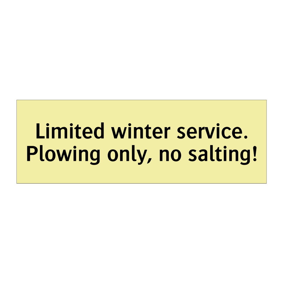 Limited winter service. Plowing only, no salting!