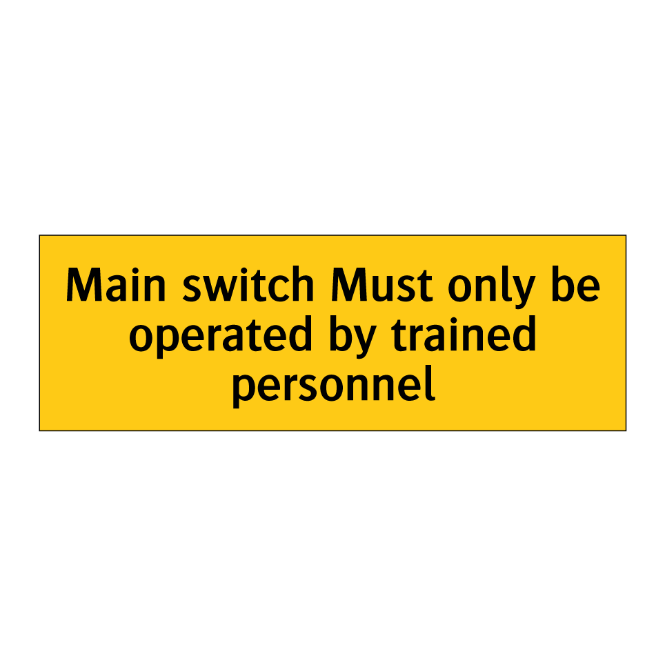 Main switch Must only be operated by trained personnel