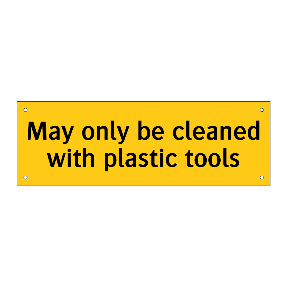 May only be cleaned with plastic tools
