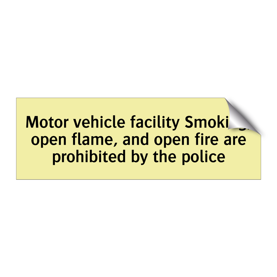 Motor vehicle facility Smoking, open flame, and open fire are prohibited by the police