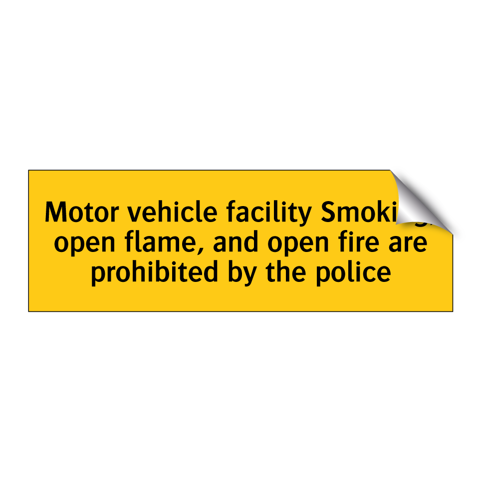 Motor vehicle facility Smoking, open flame, and open fire are prohibited by the police