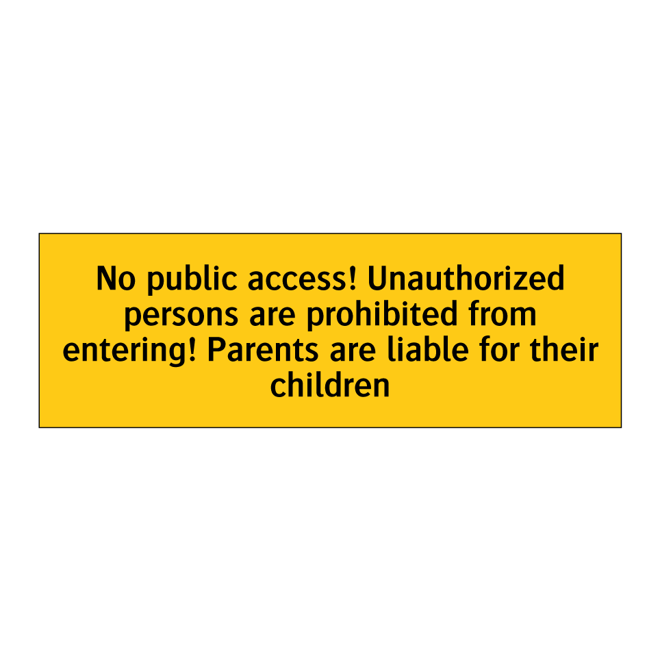No public access! Unauthorized persons are prohibited from entering! Parents are liable for their children